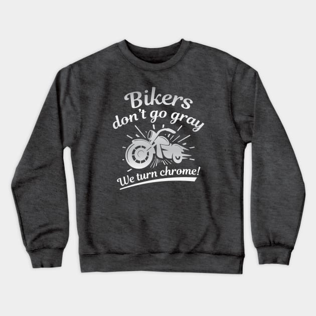 Bikers Don’t Go Gray Crewneck Sweatshirt by LuckyFoxDesigns